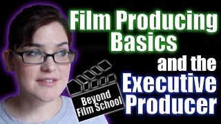 Film Industry 21 Producing Basics and the Executive Producer [upl. by Einnaej]