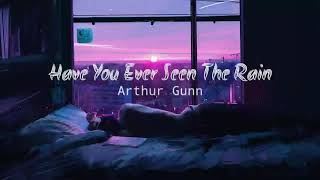 Arthur Gunn  Have You Ever Seen The Rain Lyrics [upl. by Platas]