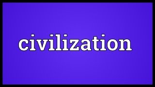 Civilization Meaning [upl. by Eirrab119]