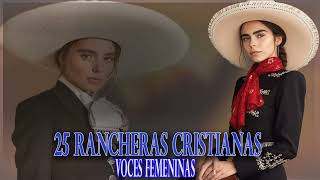 25 RANCHERAS CRISTIANAS  HERMOSAS VOCES FEMENINAS [upl. by Gay]