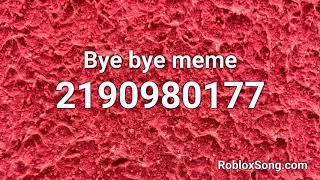 Bye bye meme Roblox ID  Roblox Music Code [upl. by Rebna]