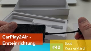 CarPlay2Air Adapter  Ersteinrichtung 42 Seat  kurz erklärt [upl. by Ruthy407]