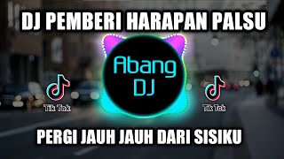 DJ KAU PEMBERI HARAPAN PALSU PERGI JAUH JAUH DARI SISIKU 2021 FULL BASS VIRAL TIKTOK [upl. by Gaivn]