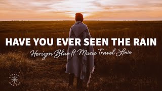 Horizon Blue  Have You Ever Seen The Rain Lyrics ft Music Travel Love [upl. by Freiman690]