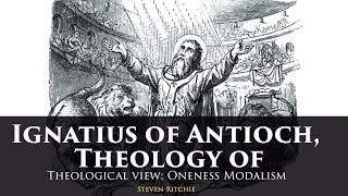 Ignatius of Antioch Theology of  Theological View Modalism [upl. by Nora]