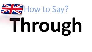 How to Pronounce Through English Pronunciation [upl. by Dnomyaw806]