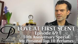 My Top 10 Perfumes on Persolaise Love At First Scent episode 69 [upl. by Ladnar]