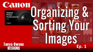 1 Organizing amp Sorting Your Images  Canon DPP 4 [upl. by Hanyaz]