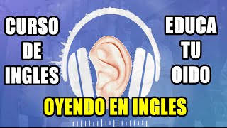 CURSO DE INGLES EDUCA TU OIDO OYENDO EN INGLES COMPLETO Y GRATIS [upl. by Euqinehs]