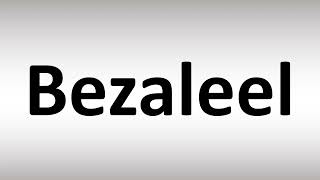 How to Pronounce Bezaleel [upl. by Adnav]