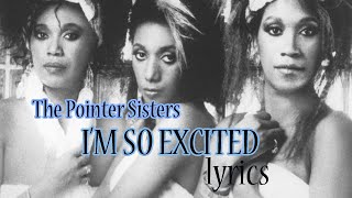 The Pointer Sisters  Im So Excited lyrics [upl. by Antin]